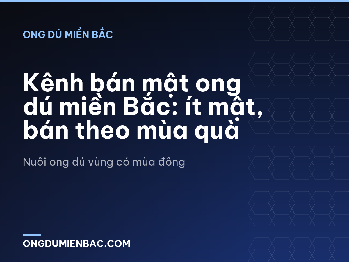 Kênh bán mật ong dú miền Bắc: ít mật, bán theo mùa quà