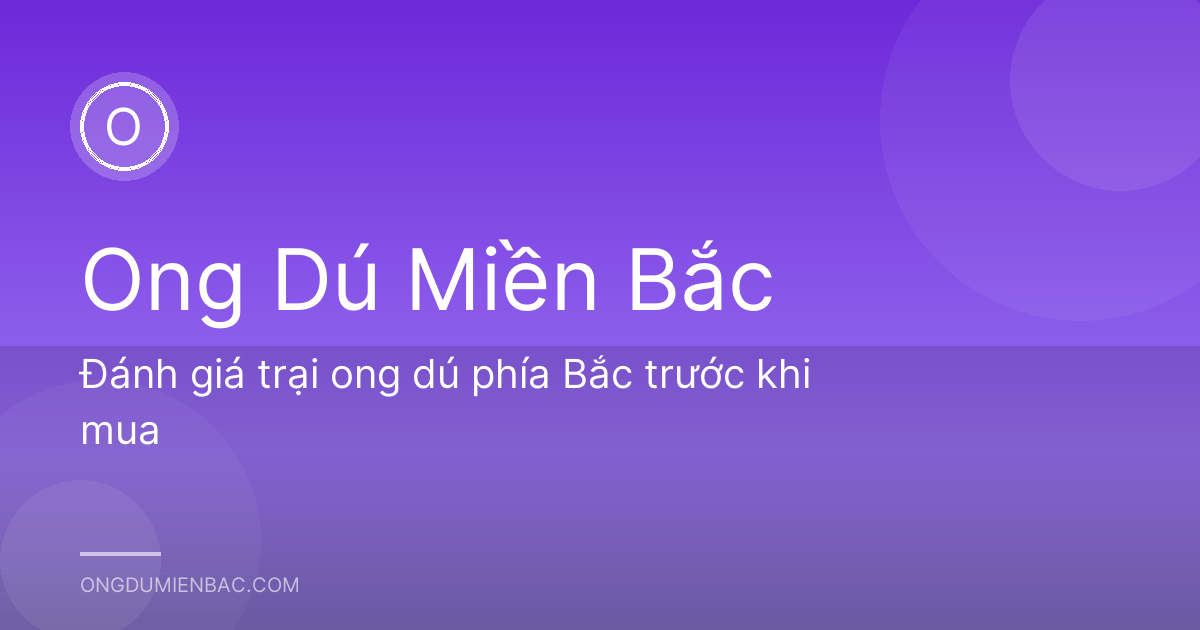 Đánh giá trại ong dú phía Bắc trước khi mua