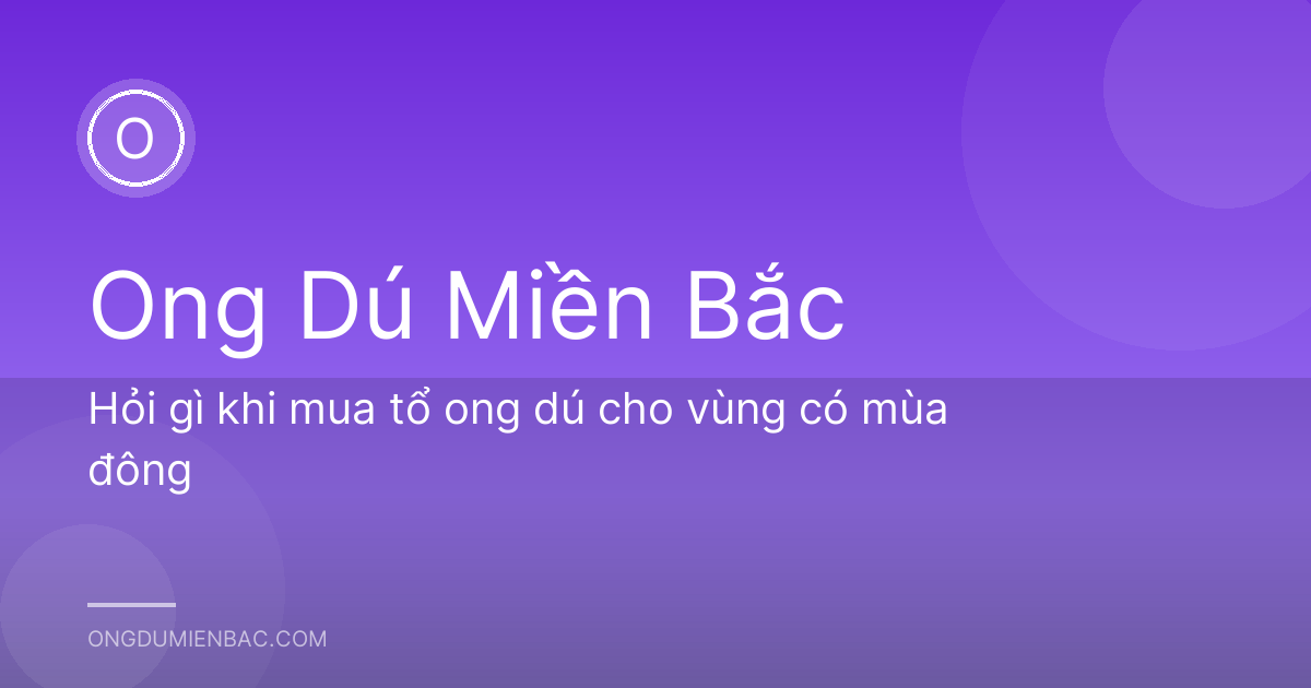 Hỏi gì khi mua tổ ong dú cho vùng có mùa đông