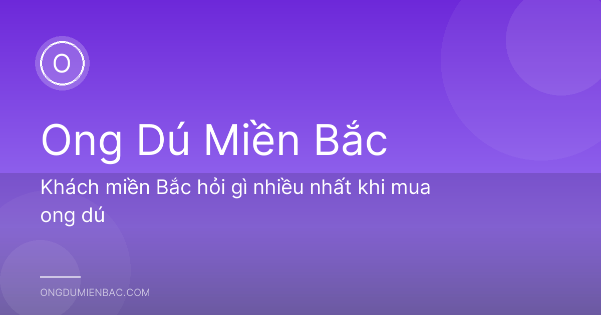 Khách miền Bắc hỏi gì nhiều nhất khi mua ong dú