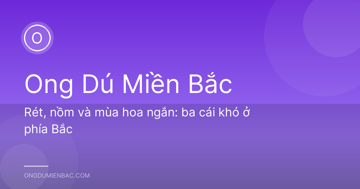 Rét, nồm và mùa hoa ngắn: ba cái khó ở phía Bắc